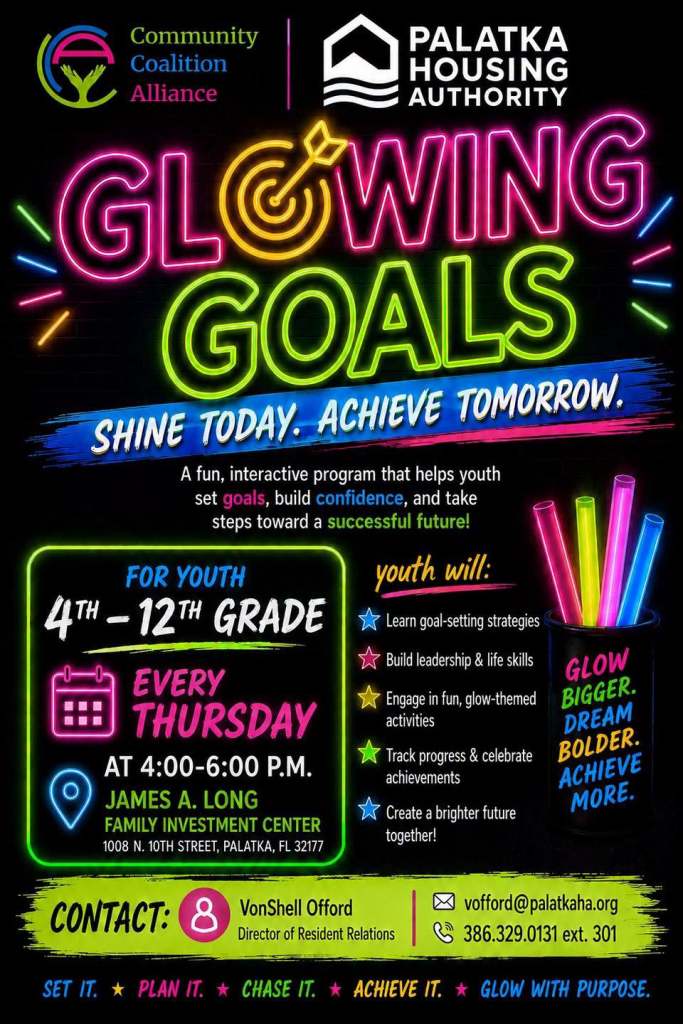 The 'Glowing Goals' program is for youth in grades 4 to 12. The program aims to help participants set goals, build confidence, and develop life skills through engaging activities. It takes place every Thursday from 4:00 PM to 6:00 PM at the James A. Long Family Investment Center in Palatka, Florida.